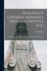 Image for Analysis of Cardinal Newman&#39;s &quot;Apologia pro Vita^ Sua^&quot; : With a Glance at the History of Popes, Councils, and the Church