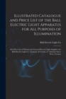 Image for Illustrated Catalogue and Price List of the Ball Electric Light Apparatus for All Purposes of Illumination [microform]