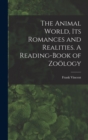 Image for The Animal World, Its Romances and Realities. A Reading-book of Zoo¨logy