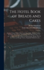 Image for The Hotel Book of Breads and Cakes : French, Vienna, Parker House and Other Rolls, Muffins, Waffles, Tea Cakes; Stock Yeast, and Ferment; Yeast-raised Cakes, Etc., Etc., as Made in the Best Hotels and