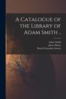 Image for A Catalogue of the Library of Adam Smith ..