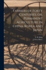Image for Farmers of Forty Centuries, or, Permanent Agriculture in China, Korea and Japan