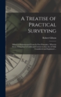 Image for A Treatise of Practical Surveying : Which is Demonstrated From Its First Principles; Wherein Every Thing That is Useful and Curious in That Art, is Fully Considered and Explained ...