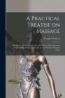 Image for A Practical Treatise on Massage : Its History, Mode of Application, and Effects, Indications and Contra-indications; With Results in Over Fourteen Hundred Cases