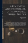 Image for A Key to Civil Architecture, or, The Universal British Builder