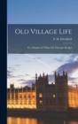 Image for Old Village Life : or, Glimpses of Village Life Through All Ages