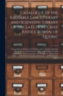 Image for Catalogue of the Valuable Law, Literary and Scientific Library of the Late Hon. Chief Justice Bowen, of Quebec [microform] : Comprising the Whole of the Books in That Valuable Collection ... Works in 