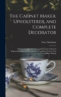 Image for The Cabinet Maker, Upholsterer, and Complete Decorator : With Geometrical Sections, and Furniture Coloured Engravings, and a Perfect Glossary of Technical Terms Used in Cabinet Making