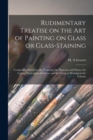Image for Rudimentary Treatise on the Art of Painting on Glass or Glass-staining