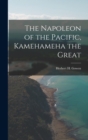 Image for The Napoleon of the Pacific, [electronic Resource] Kamehameha the Great