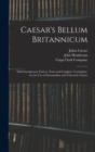 Image for Caesar&#39;s Bellum Britannicum : With Introductory Notices, Notes and Complete Vocabulary, for the Use of Intermediate and University Classes