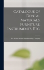 Image for Catalogue of Dental Materials, Furniture, Instruments, Etc.