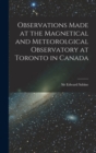 Image for Observations Made at the Magnetical and Meteorolgical Observatory at Toronto in Canada [microform]