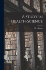 Image for A Study in Health-science [microform]