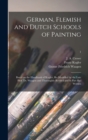 Image for German, Flemish and Dutch Schools of Painting : Based on the Handbook of Kugler, Re-modelled by the Late Prof. Dr. Waagen and Thoroughly Revised and in Part Re-written; 1