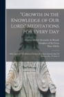 Image for &quot;Growth in the Knowledge of Our Lord : &quot; Meditations For Every Day: With Appendix Of Additional Subjects For Each Festival, Day Of Retreat, Etc., Volume 4