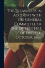 Image for The Treasurers in Account With the General Committee of the Quebec Fire of the 14th October, 1866 [microform]