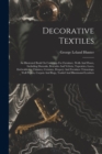 Image for Decorative Textiles : An Illustrated Book On Coverings For Furniture, Walls And Floors, Including Damasks, Brocades And Velvets, Tapestries, Laces, Embroideries, Chintzes, Cretones, Drapery And Furnit