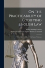 Image for On the Practicability of Codifying English Law : With a Specimen Code of the Law of Evidence