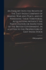 Image for An Enquiry Into the Rights of the East-India Company of Making War and Peace, and of Possessing Their Territorial Acquisitions Without the Participation or Inspection of the British Government, in a L