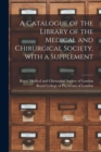 Image for A Catalogue of the Library of the Medical and Chirurgical Society, With a Supplement