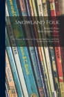 Image for Snowland Folk : the Eskimos, the Bears, the Dogs, the Musk Oxen, and Other Dwellers in the Frozen North