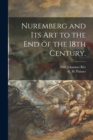 Image for Nuremberg and Its Art to the End of the 18th Century.