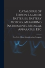 Image for Catalogue of Edison-Lalande Batteries, Battery Motors, Measuring Instruments, Medical Apparatus, Etc
