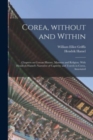 Image for Corea, Without and Within : Chapters on Corean History, Manners and Religion. With Hendrick Hamel&#39;s Narrative of Captivity and Travels in Corea, Annotated