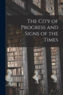 Image for The City of Progress and Signs of the Times [microform]