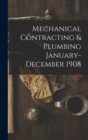 Image for Mechanical Contracting &amp; Plumbing January-December 1908