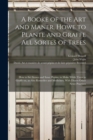 Image for A Booke of the Art and Maner, Howe to Plante and Graffe All Sortes of Trees : How to Set Stones and Sowe Pepins, to Make Wilde Trees to Graffe on, as Also Remedies and Medicines. With Diuers Other New