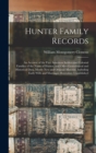 Image for Hunter Family Records : an Account of the First American Settlers and Colonial Families of the Name of Hunter, and Other Genealogical and Historical Data, Mostly New and Original Material, Including E