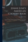 Image for Jennie June&#39;s American Cookery Book : Containing Upwards of Twelve Hundred Choice and Carefully Tested Recipts ...