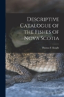 Image for Descriptive Catalogue of the Fishes of Nova Scotia [microform]