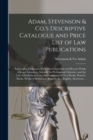 Image for Adam, Stevenson &amp; Co.&#39;s Descriptive Catalogue and Price List of Law Publications [microform]