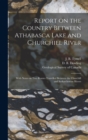 Image for Report on the Country Between Athabasca Lake and Churchill River [microform] : With Notes on Two Routes Travelled Between the Churchill and Saskatchewan Rivers