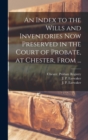 Image for An Index to the Wills and Inventories Now Preserved in the Court of Probate, at Chester, From ...