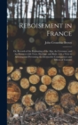 Image for Reboisement in France : or, Records of the Replanting of the Alps, the Cevennes, and the Pyrenees With Trees, Herbage, and Bush, With a View to Arresting and Preventing the Destructive Consequences an