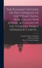 Image for The Pleasant Historie of the Conquest of the VVeast India, Now Called New Spayne, Atchieued by the Vvorthy Prince Hernando Cortes ...