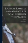 Image for Solitary Rambles and Adventures of a Hunter in the Prairies [microform]