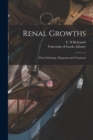 Image for Renal Growths : Their Pathology, Diagnosis and Treatment
