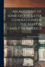 Image for An Account of Some of the Later Generations of the Martin Family in America