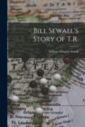 Image for Bill Sewall&#39;s Story of T.R.