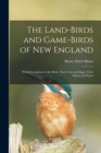 Image for The Land-birds and Game-birds of New England