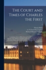 Image for The Court and Times of Charles the First : Containing a Series of Historical and Confidential Letters, Including Memoirs of the Mission in England of the Capuchin Friars in the Service of Henrietta Ma