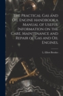 Image for The Practical Gas and Oil Engine Handbook;a Manual of Useful Information on the Care, Maintenance and Repair of Gas and Oil Engines,