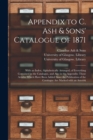 Image for Appendix to C. Ash &amp; Sons&#39; Catalogue of 1871 [electronic Resource] : With an Index, Alphabetically Arranged, of Everything Contained in the Catalogue, and Also in the Appendix; Those Articles Which Ha