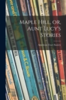 Image for Maple Hill, or, Aunt Lucy&#39;s Stories