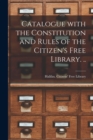 Image for Catalogue With the Constitution and Rules of the Citizen&#39;s Free Library. ..